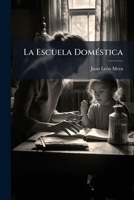 La Escuela Doméstica: Artículos Publicados En El Fénix... 1274147298 Book Cover