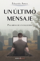UN ÚLTIMO MENSAJE: Palabras de un fallecido 1647890071 Book Cover