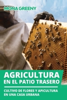 Agricultura en el patio trasero: Cultivo de flores y apicultura en una casa urbana B08QWCQXDL Book Cover