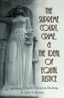 The Supreme Court, Crime, & the Ideal of Equal Justice (Studies in Crime and Punishment, Vol. 14) 0820461210 Book Cover