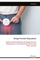 Benign Prostate Hyperplasia: Burden and Determinants of Benign Prostate Hyperplasia in Africa:Systematic Review and Meta-Analysis 9999340687 Book Cover