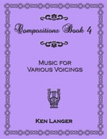 Compositions Book 4: Music for Various Voicings 1300727071 Book Cover