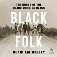 Black Folk: The Roots of the Black Working Class B0CW5KCP23 Book Cover