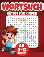 Wortsuchrätsel für Kinder Ab 8-13 Jahren: 100 Rätsel mit Lösungen (German Edition) B0GLFS5X1J Book Cover