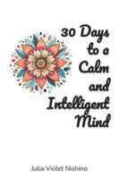 30 Days to a Calm and Intelligent Mind B0G1C1P5PL Book Cover