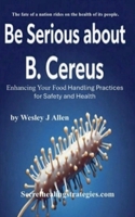 Be Serious about B. Cereus B0GMY54LGK Book Cover