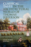 Classical Taste in the Architectural World of Thomas Jefferson 1350428795 Book Cover
