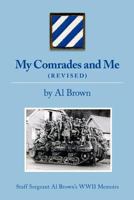 My Comrades and Me: Staff Sergeant Al Brown's WWII Memoirs 1770971874 Book Cover