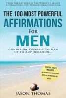 Affirmation the 100 Most Powerful Affirmations for Men 2 Amazing Affirmative Books Included for Six Pack ABS & for Optimal Health: Condition Yourself to Man Up to Any Occasion 1535566620 Book Cover