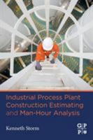Industrial Process Plant Construction Estimating and Man-Hour Analysis 0128186488 Book Cover