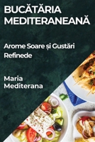 Bucataria Mediteraneana: Arome Soare ?i Gustari Refinede (Romanian Edition) 1835860362 Book Cover