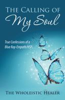 The Calling of My Soul: True Confessions of a Blue Ray-Empath/Hsp 1982222921 Book Cover