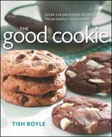 The Good Cookie: Over 250 Delicious Recipes from Simple to Sublime
