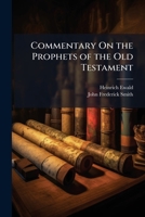 Commentary On the Prophets of the Old Testament: Commentary On the Books of Nahûm, Ssephanya, Habaqqûq, "Zahkarya" (Ch. Xii-Xiv), Yérmayá 1147223106 Book Cover