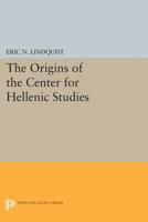 The Origins of the Center for Hellenic Studies 0691600015 Book Cover