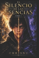 El Silencio de las Esencias: Libro 1 de la Saga El Silencio de las Esencias (Spanish Edition) B0H15WG521 Book Cover