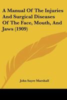 A Manual of the Injuries and Surgical Diseases of Mouth, Face, Mouth, and Jaws 1363921932 Book Cover
