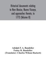 Historical documents relating to New Mexico, Nueva Vizcaya, and approaches thereto, to 1773 9354042155 Book Cover