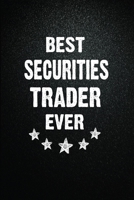 Best Securities trader Ever: 6x9 Inch- 100 Pages Blank Lined Journal Notebook Appreciation Gift. Paperback. Birthday or Christmas Gift For Securities trader.100 Pages Notebook For Writing Daily Routin 1673633609 Book Cover