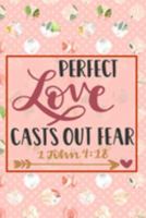 Perfect Love Casts Out Fear - 1 John 4:18: Pretty Journal Planner For Christian Women To Write In. Give For Christmas Or Any Other Special Occasion. 6 ... 100 pages, cream interior, glossy cover 1691213853 Book Cover