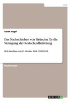 Das Nachschieben von Gr�nden f�r die Versagung der Restschuldbefreiung: BGH, Beschluss vom 23. Oktober 2008, IX ZB 53/08 3640703693 Book Cover