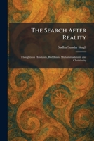 The Search After Reality: Thoughts on Hinduism, Buddhism, Muhammadanism and Christianity 1025972848 Book Cover