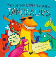 Things You Never Knew About Dinosaurs 1472311167 Book Cover