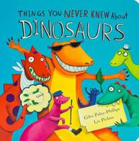 Things You Never Knew About Dinosaurs 1472334426 Book Cover