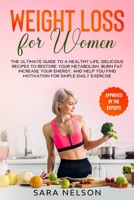 Weight Loss for Women: The Ultimate Guide to A Healthy Life. Delicious Recipes to Restore Your Metabolism, Burn Fat Increase Your Energy, and Help You Find Motivation for Simple Daily Exercise B088BG386Q Book Cover