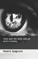 Tutto quel che resta, sono gli occhi e l'anima B097XBHXX7 Book Cover