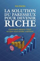 La Solution du Paresseux pour Devenir Riche: Comment obtenir TOUT ce que vous voulez vraiment 1446788857 Book Cover