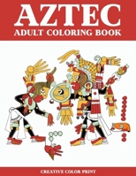 Aztec: Coloring Book for Adults Featuring 30 Beautiful Mayan Aztec Cultural Art for Stress Relief and Meditation B088B5SWGH Book Cover