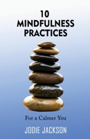10 Mindfulness Practices for a Calmer You B0CTH2755Z Book Cover