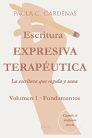 Escritura expresiva terapéutica · La escritura que regula y sana: Volumen 1 · Fundamentos (Spanish Edition) B0GJSFQSM7 Book Cover