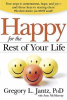 Happy For The Rest Of Your Life: Four steps to contentment, hope, and joy—and the three keys to staying there 1599793946 Book Cover