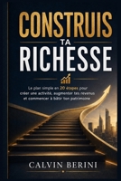Construis ta richesse: Le plan simple en 20 étapes pour créer une activité, augmenter tes revenus et commencer à bâtir ton patrimoine (French Edition) B0HD38XN2T Book Cover