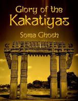Glory of the Kakatiyas 1947293885 Book Cover