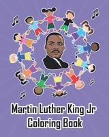 Martin Luther King Jr Coloring Book: An Illustrated Coloring Activity Book and History of the Civil Rights Movement (Dr. Martin Luther King, Jr ) Gift For Adults and kids ! B08SB6VG71 Book Cover