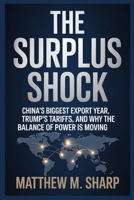 THE SURPLUS SHOCK: China’s Biggest Export Year, Trump’s Tariffs, and Why the Balance of Power Is Moving B0GH2841J5 Book Cover