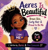 Aeres is Beautiful: Brown skin, Curly hair & Proud to be Me B0H3MD52N1 Book Cover