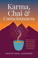 Karma, Chai & Consciousness (Deutsche Ausgabe): Pilgerreisen einer Deutschen durch Indien und Tibet - Heilige Abenteuer, Innere Alchemie und Erwachen (German Edition) 9356552665 Book Cover