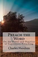 Preach the Word: On the Power and Practice of Expository Preaching 1534789375 Book Cover
