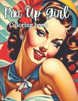 Pin Up Girl Coloring Book: Glamorous Vintage Pin Up Girl Coloring Book for Adults B0CFZ53ZYM Book Cover