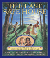 The Last Safe House: A Story of the Underground Railroad 0439062381 Book Cover