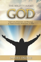 The Mighty Hand of God: God's Love, Protection, and Blessings in Times of Trials, Persecution, & Pain B08PJQ3CDP Book Cover
