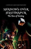 Shadows Over Hastinapur: The Dice of Destiny B0DXKCV4MC Book Cover