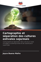 Cartographie et séparation des cultures estivales soja/maïs: Cartographie et séparation des cultures à l'aide d'images multitemporelles et de classification supervisée (French Edition) 6206820521 Book Cover
