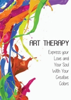 Art Therapy: Express your Love and Your Soul With Your Creative Colors 1801186413 Book Cover