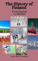 The History of Finland: From Saunas to Sibelius B0C481P74H Book Cover
