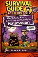 Survival Guide For Kids: The Totally Real, 100% Honest Guide To Halloween B0FL7V96ZC Book Cover